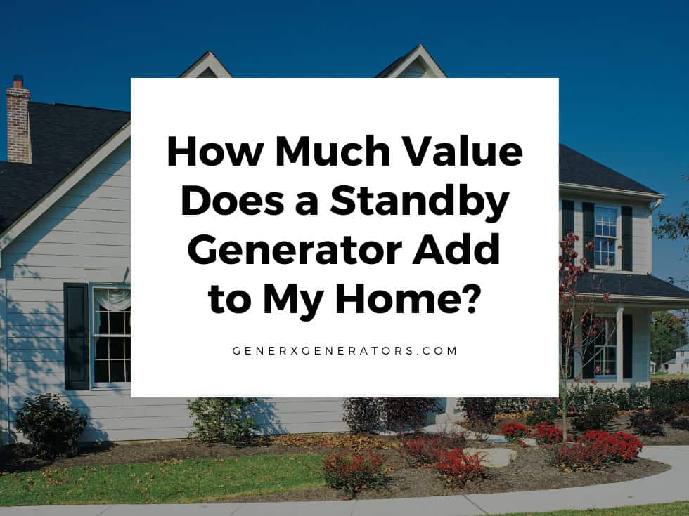 How Much Value Does a Standby Generator Add to My Home?