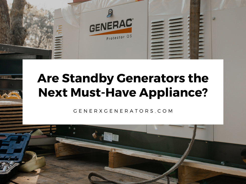 Are Standby Generators the Next Must-Have Appliance?