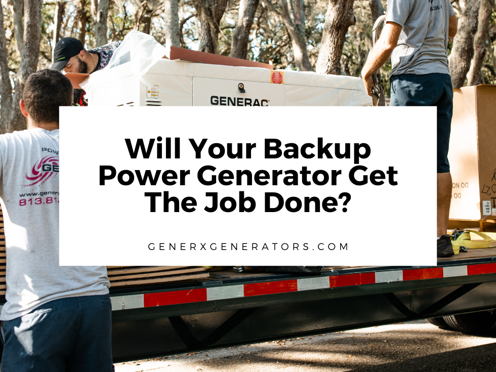 Will Your Backup Power Generator Get The Job Done?