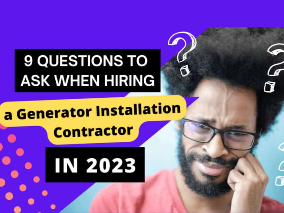 9 Questions to Ask When Hiring a Generator Installation Contractor in 2023