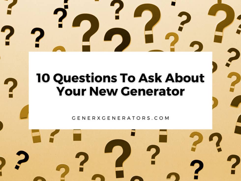 10 Questions To Ask About Your New Generator