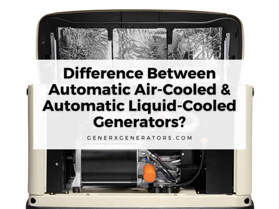 Difference Between Automatic Air-Cooled & Automatic Liquid-Cooled Generators?