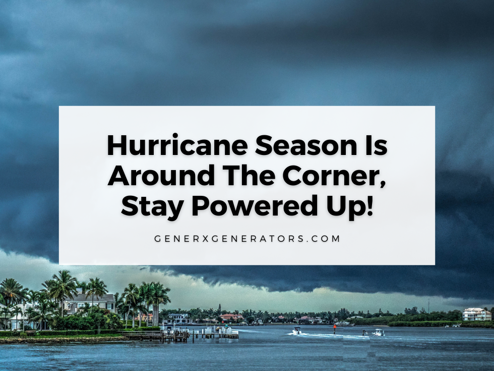 How to Prepare for Hurricane Season with a Generac Generator