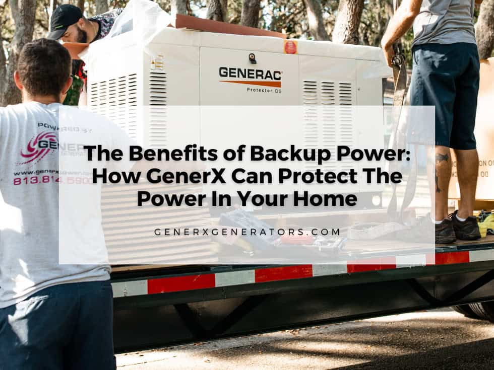 The Benefits of Backup Power: How GenerX Can Protect The Power In Your Home