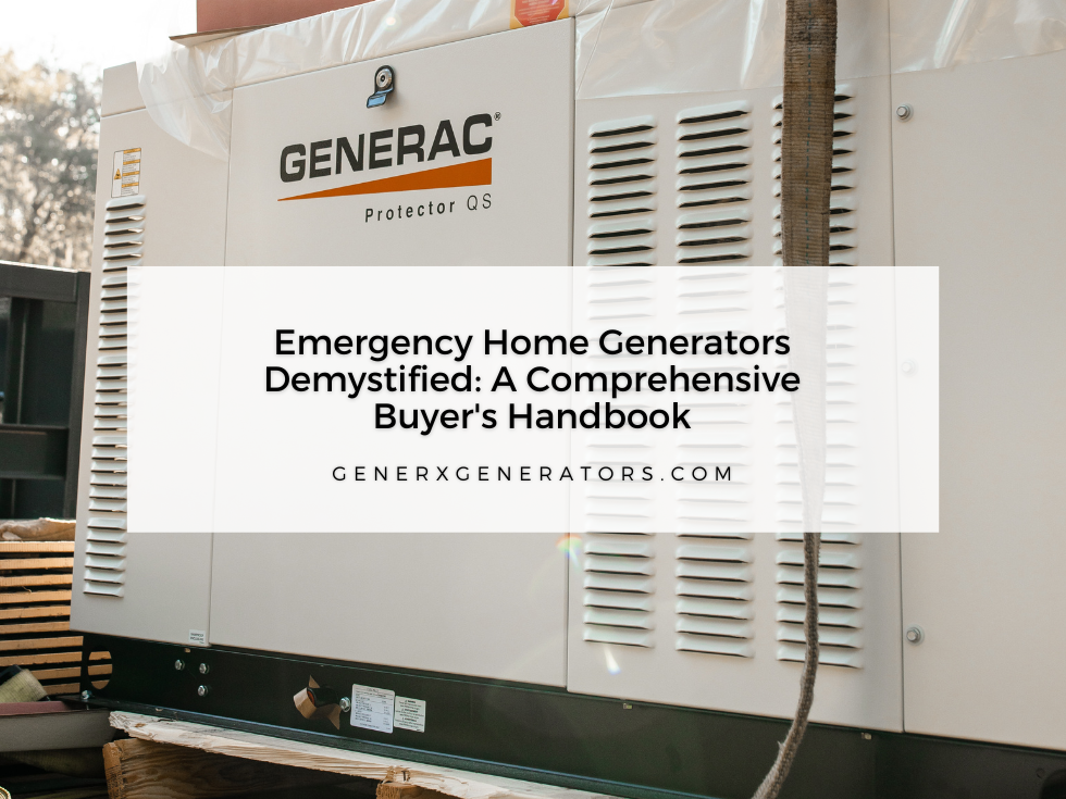 Emergency Home Generators Demystified: A Comprehensive Buyer’s Handbook